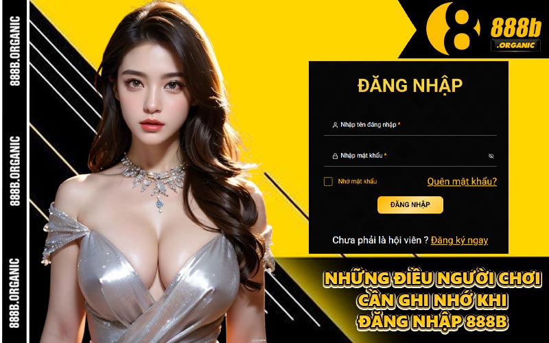 Những Điều Người Chơi Cần Ghi Nhớ Khi Đăng Nhập 888B