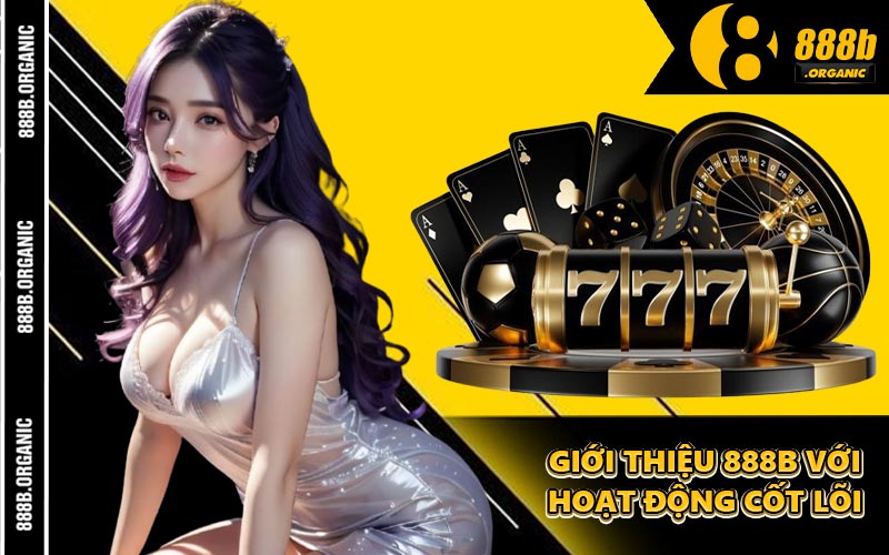 Giới Thiệu 888B với Hoạt Động Cốt Lõi