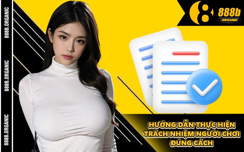Hướng Dẫn Thực Hiện Trách Nhiệm Người Chơi Đúng Cách