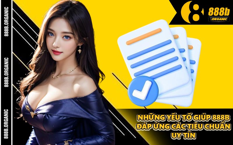 Những Yếu Tố Giúp 888B Đáp Ứng Các Tiêu Chuẩn Uy Tín