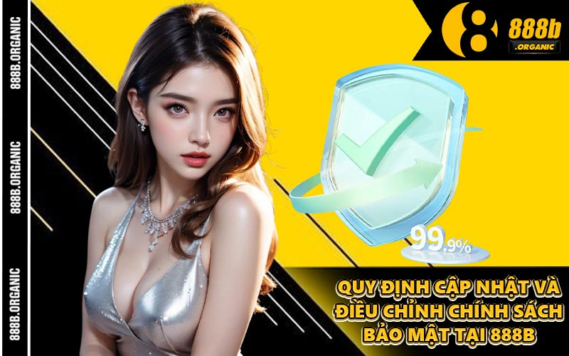 Quy Định Cập Nhật Và Điều Chỉnh Chính Sách Bảo Mật Tại 888B