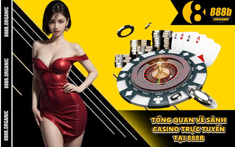 Tổng Quan Về Sảnh Casino Trực Tuyến Tại 888B