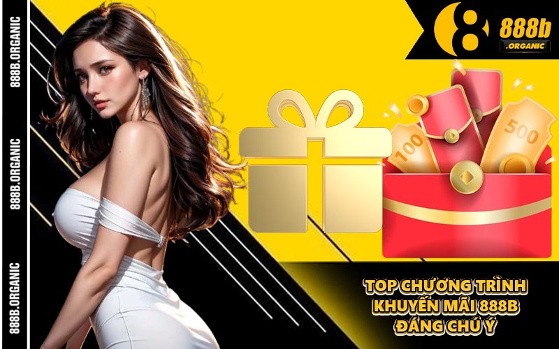 Top Chương Trình Khuyến Mãi 888B Đáng Chú Ý