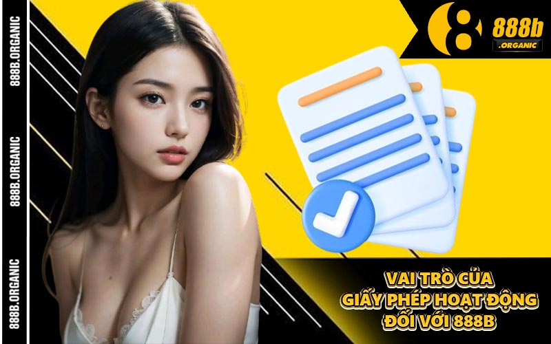 Vai Trò Của Giấy Phép Hoạt Động Đối Với 888B